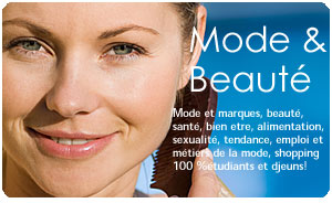 Mode et marques, beauté,
santé, bien etre, alimentation, sexualité, tendance, emploi et métiers de la mode, shopping, 100 %étudiants et djeuns!
