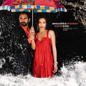 Anoushka Shankar et Karsh Kale : Album Breathing Under Water
