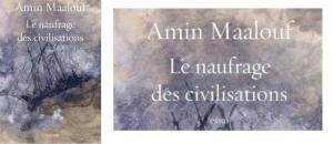 " Le naufrage des civilisations " d'Amin Maalouf, une fabuleuse odyssée dans le passé, source d'inspiration et de compréhension du futur
