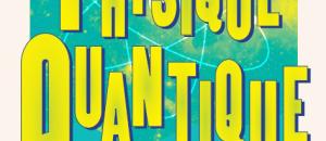 AU COEUR DE LA PHYSIQUE QUANTIQUE