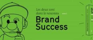 Brand Success, tome 2 -> 50 nouveaux cas de référence du marketing et de la communication