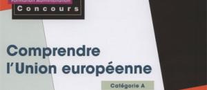 Comprendre l'Union européenne - Concours de catégorie A, préparer les concours