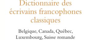 Dictionnaire des écrivains francophones classiques