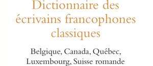 Dictionnaire des écrivains francophones classiques