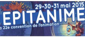 Epitanime du 29 au 31 mai 2015 22e convention de l'animation