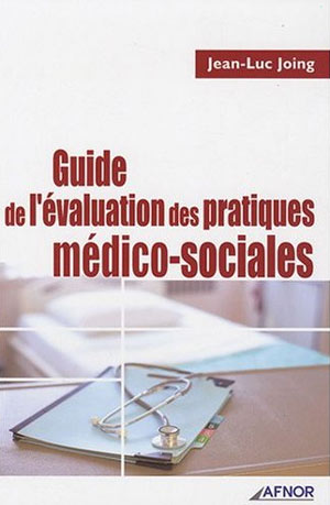 Guide de l'évaluation des pratiques médico-sociales - Jean-Luc Joing - Edition AFNOR