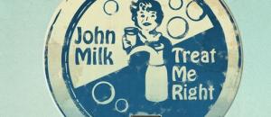 JOHN MILK : Album Treat Me Right
