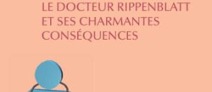 Le Docteur Rippenblatt et ses charmantes conséquences 