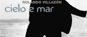 Rolando Villazon : Cielo e mar