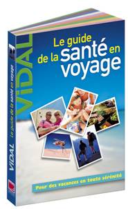 Indispensable pour le voyageur : Guide VIDAL de la Santé en voyage 