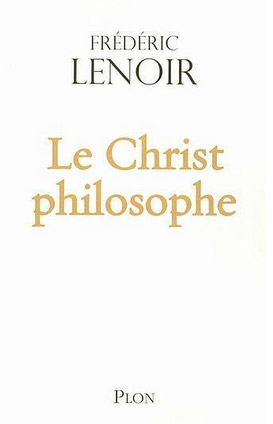 Frédéric Lenoir, Le Christ philosophe, aux éditions  Plon, 2007, 306 pages