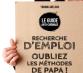 Trouver un job c'est galère !  RECHERCHE D'EMPLOI Oubliez les méthodes de papa !