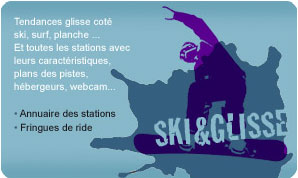 Annuaire des stations de ski: Découvrez les tendances de la glisse coté ski, surf, planche ... Zoom sur les stations de skis avec notre annuaire qui vous donne les caractéristiques, plan des pistes, hébérgeurs, webcam... 